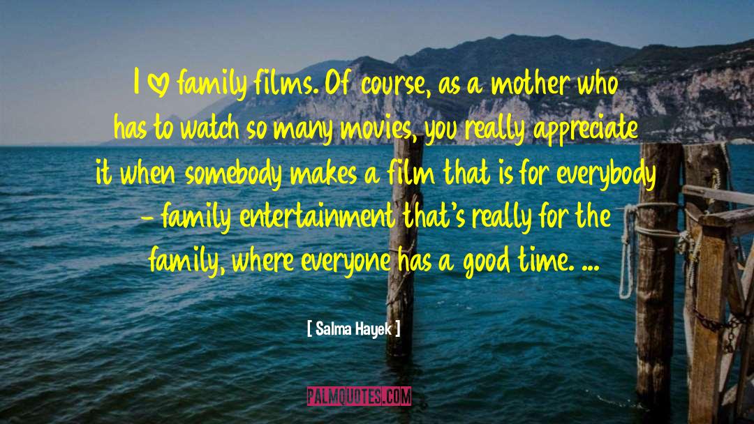 Salma Hayek Quotes: I love family films. Of