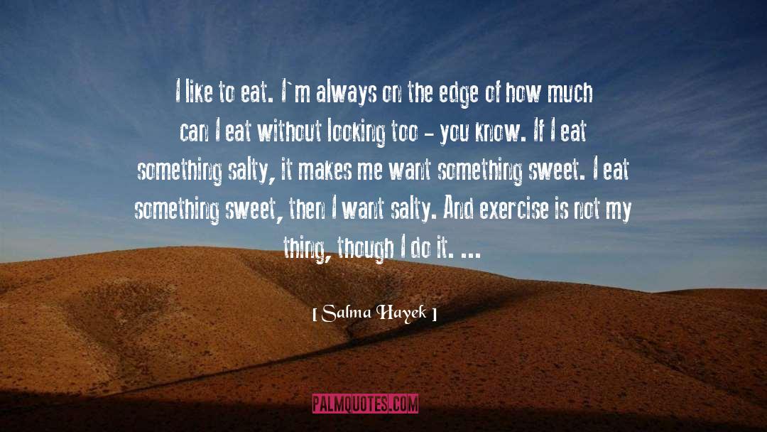 Salma Hayek Quotes: I like to eat. I'm