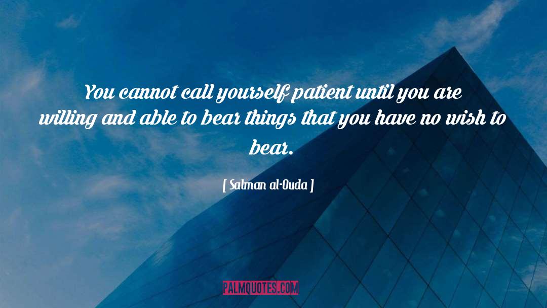 Salman Al-Ouda Quotes: You cannot call yourself patient