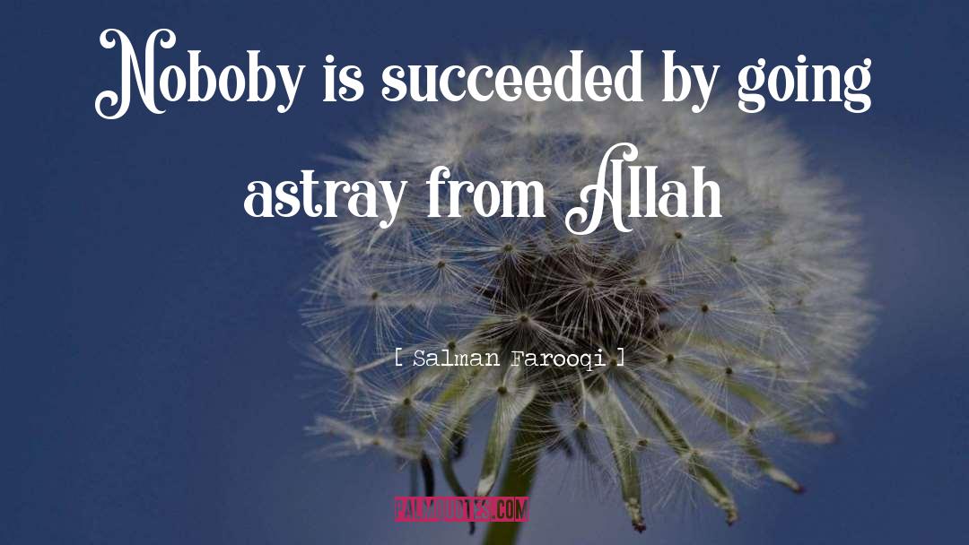 Salman Farooqi Quotes: Noboby is succeeded by going