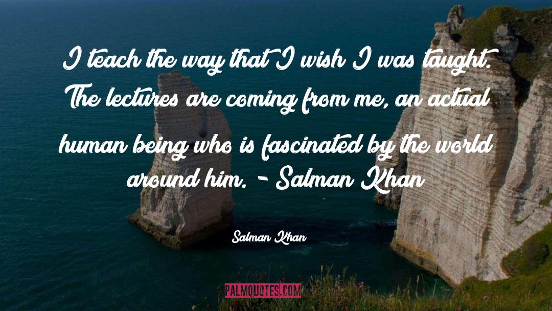 Salman Khan Quotes: I teach the way that