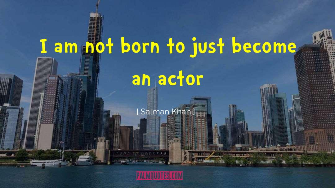 Salman Khan Quotes: I am not born to