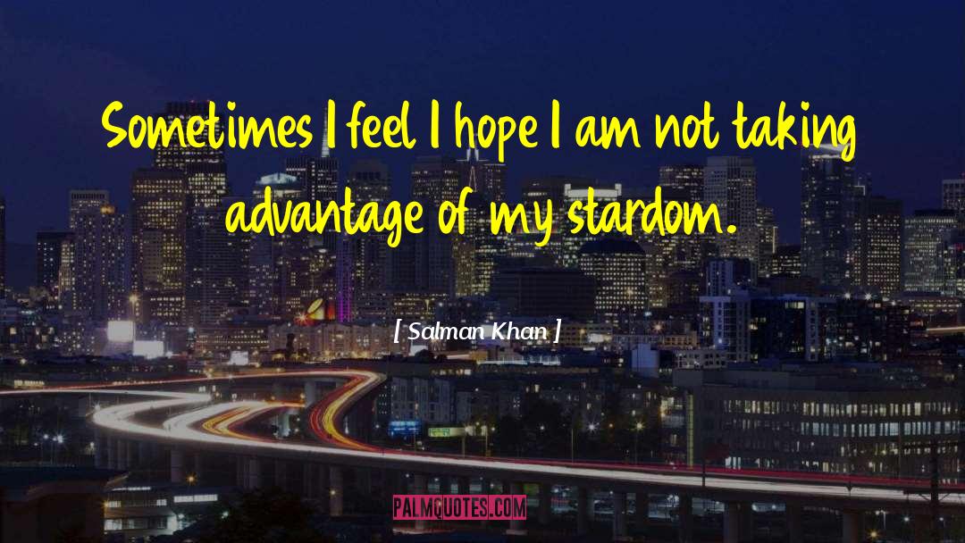 Salman Khan Quotes: Sometimes I feel I hope