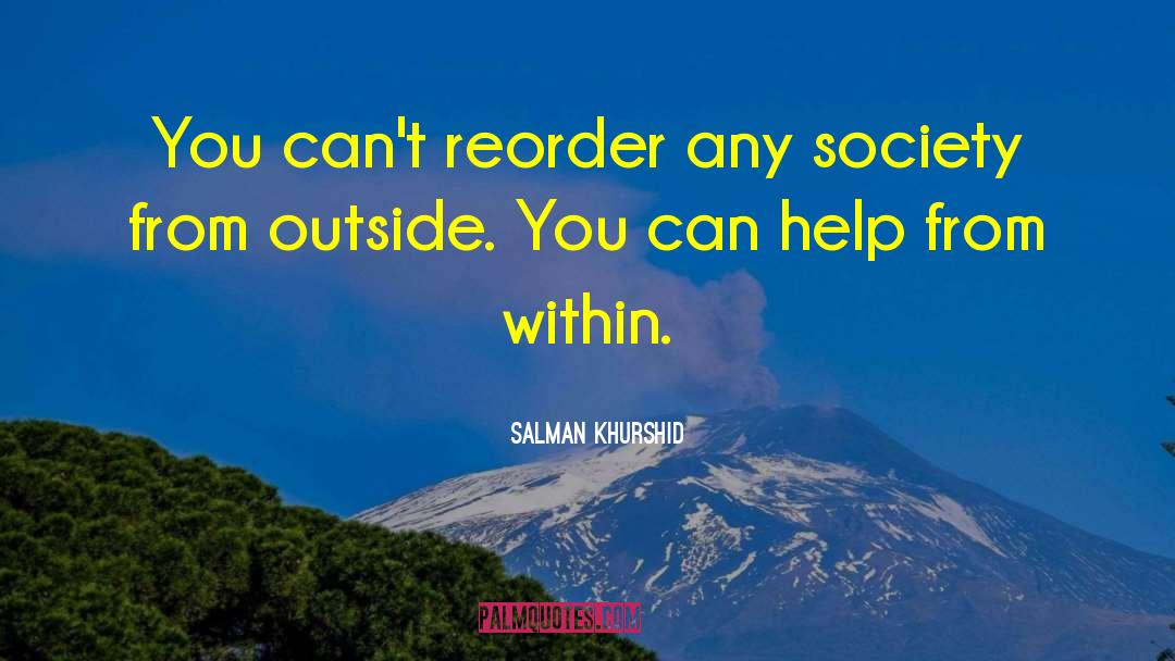 Salman Khurshid Quotes: You can't reorder any society