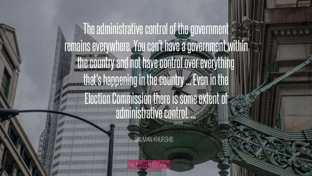 Salman Khurshid Quotes: The administrative control of the