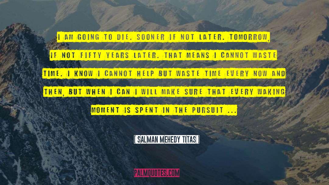 Salman Mehedy Titas Quotes: I am going to die.