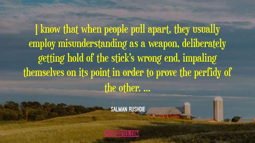 Salman Rushdie Quotes: I know that when people