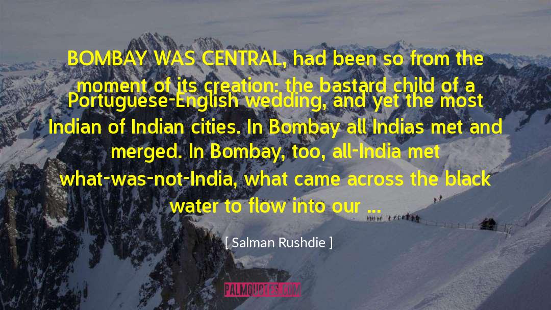 Salman Rushdie Quotes: BOMBAY WAS CENTRAL, had been