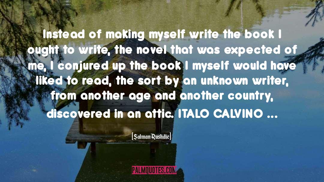 Salman Rushdie Quotes: Instead of making myself write