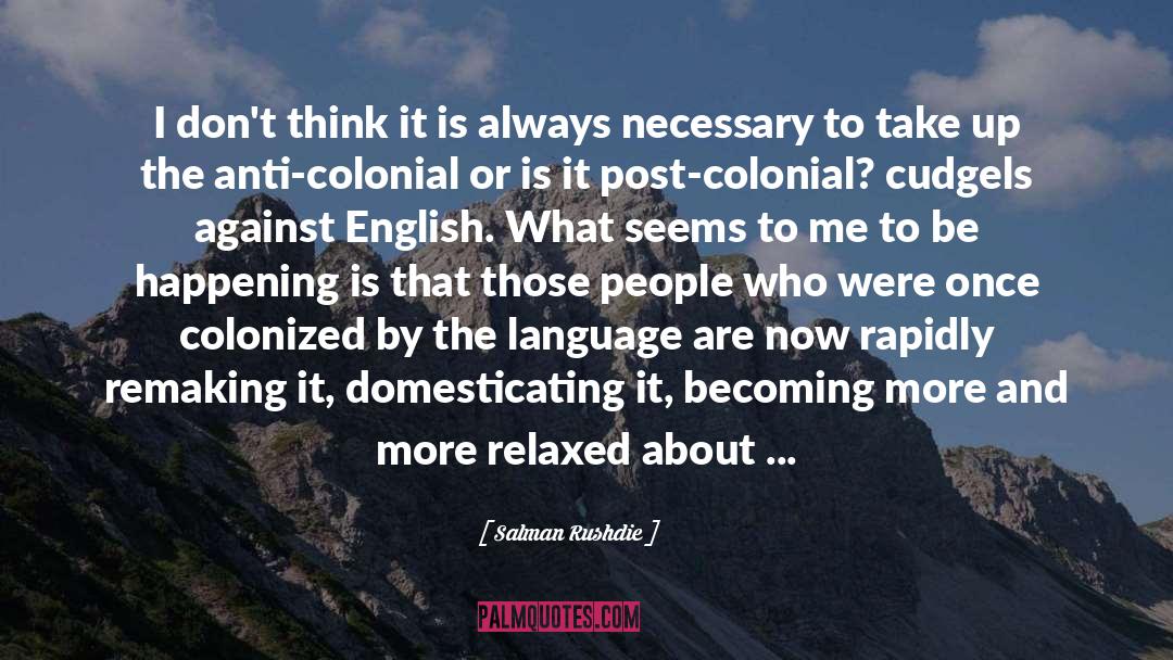 Salman Rushdie Quotes: I don't think it is