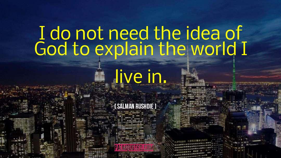 Salman Rushdie Quotes: I do not need the