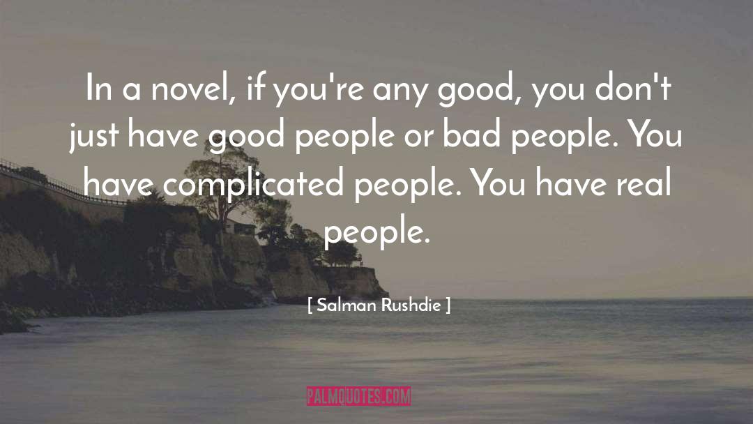 Salman Rushdie Quotes: In a novel, if you're