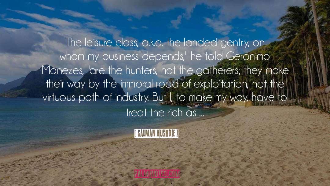 Salman Rushdie Quotes: The leisure class, a.k.a. the