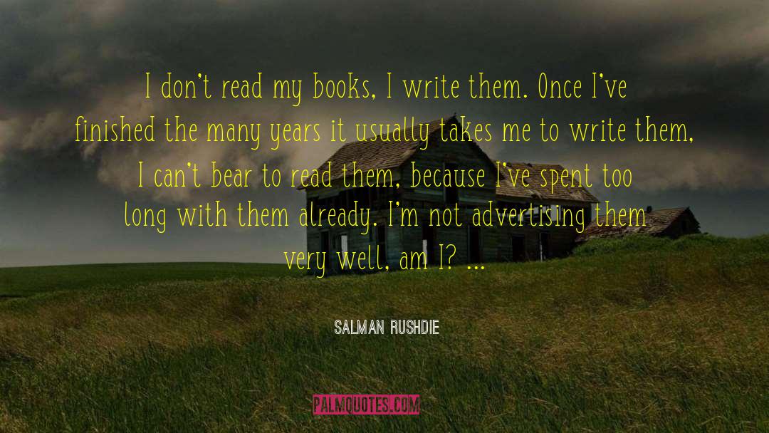Salman Rushdie Quotes: I don't read my books,