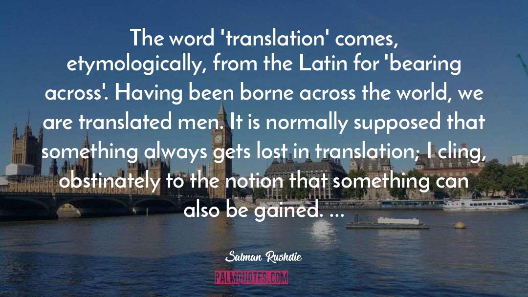 Salman Rushdie Quotes: The word 'translation' comes, etymologically,