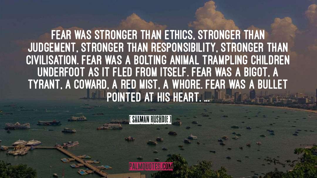 Salman Rushdie Quotes: Fear was stronger than ethics,