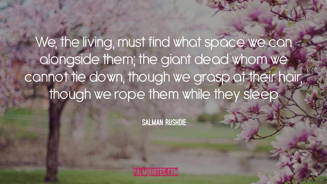 Salman Rushdie Quotes: We, the living, must find