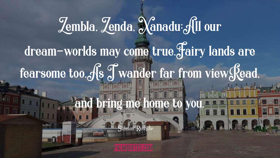 Salman Rushdie Quotes: Zembla, Zenda, Xanadu:<br>All our dream-worlds