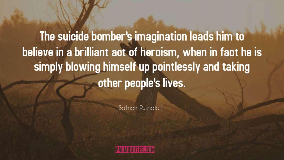 Salman Rushdie Quotes: The suicide bomber's imagination leads