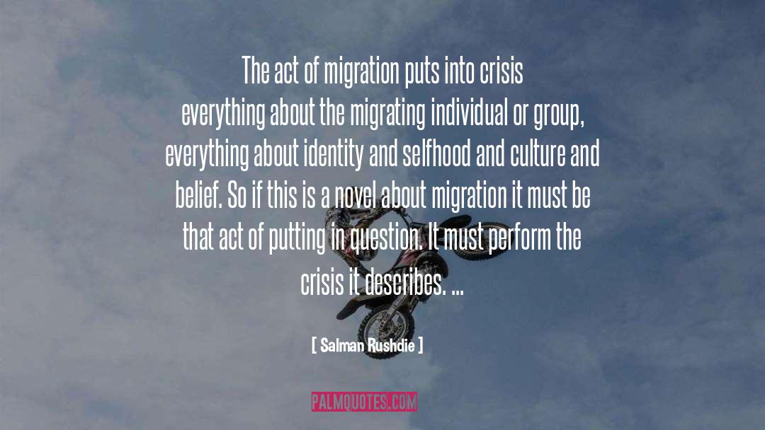 Salman Rushdie Quotes: The act of migration puts