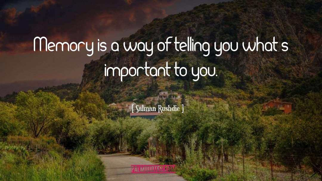 Salman Rushdie Quotes: Memory is a way of