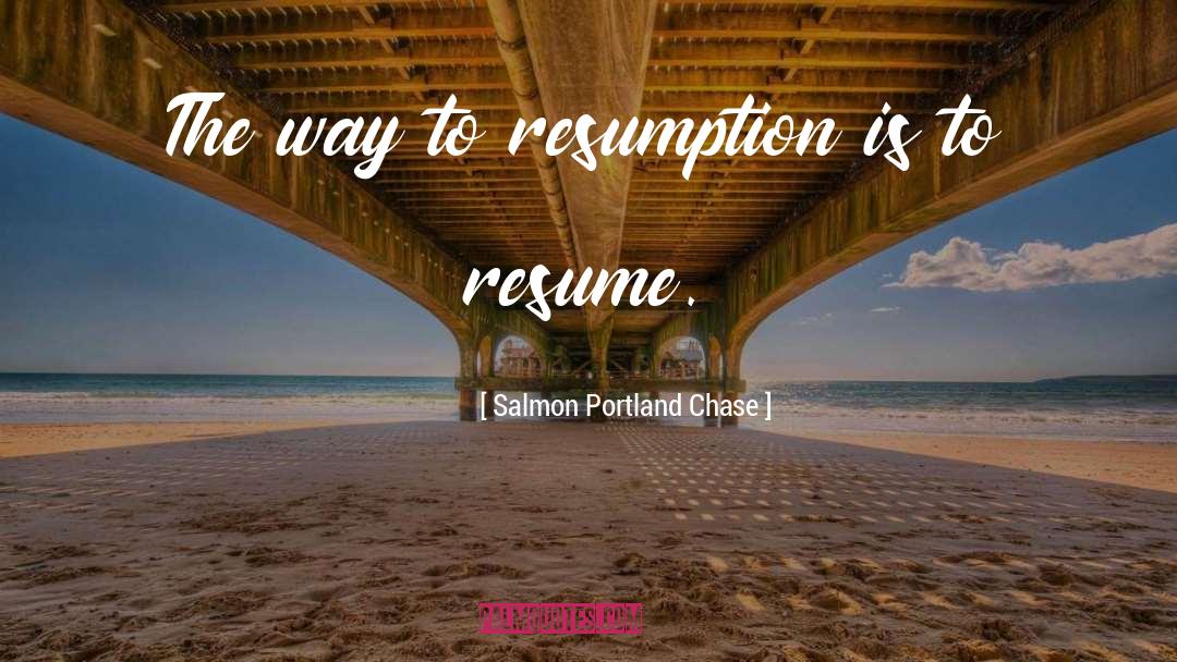 Salmon Portland Chase Quotes: The way to resumption is