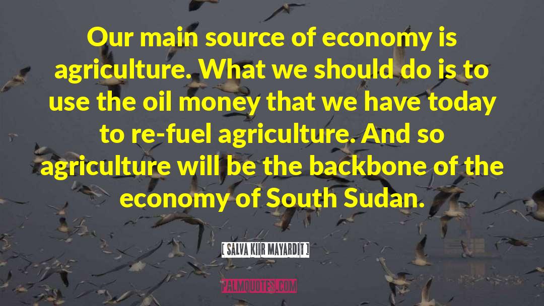 Salva Kiir Mayardit Quotes: Our main source of economy