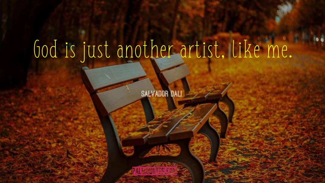 Salvador Dali Quotes: God is just another artist,