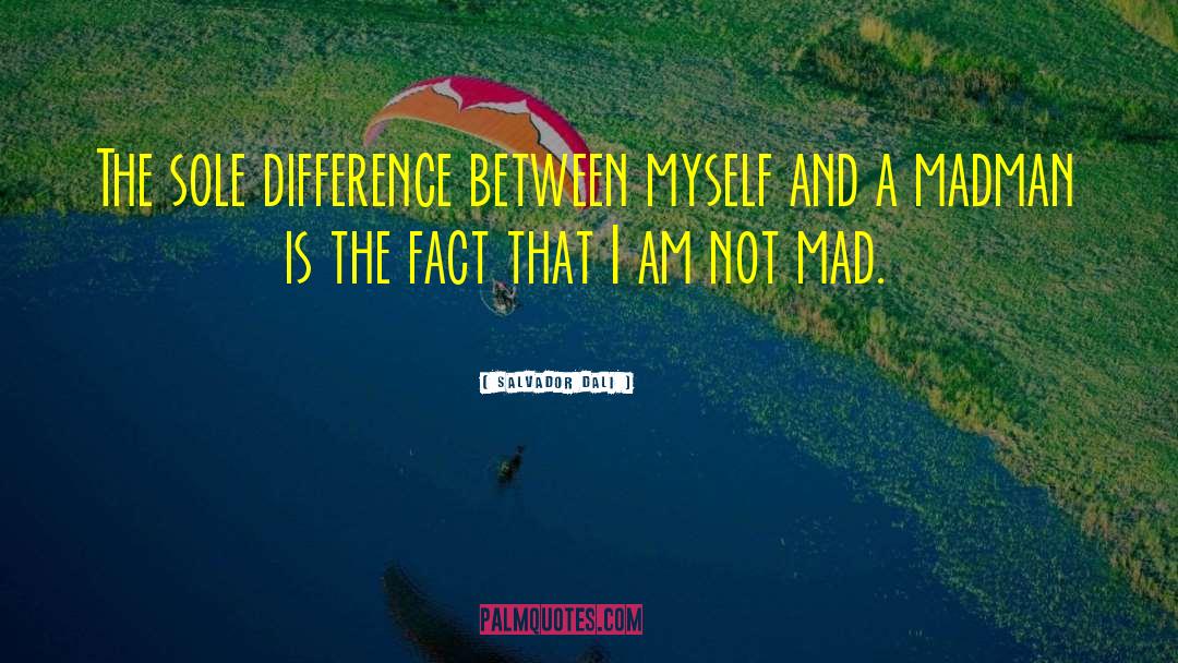 Salvador Dali Quotes: The sole difference between myself