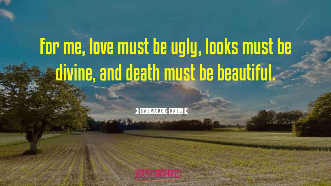 Salvador Dali Quotes: For me, love must be