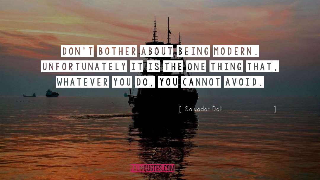 Salvador Dali Quotes: Don't bother about being modern.