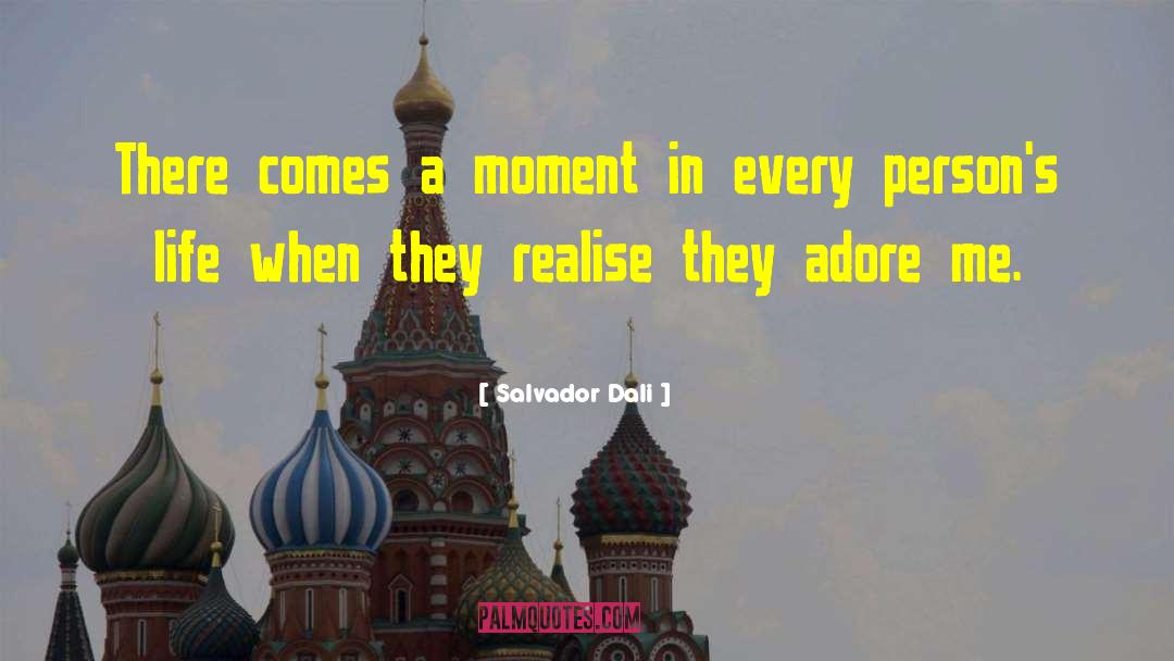 Salvador Dali Quotes: There comes a moment in