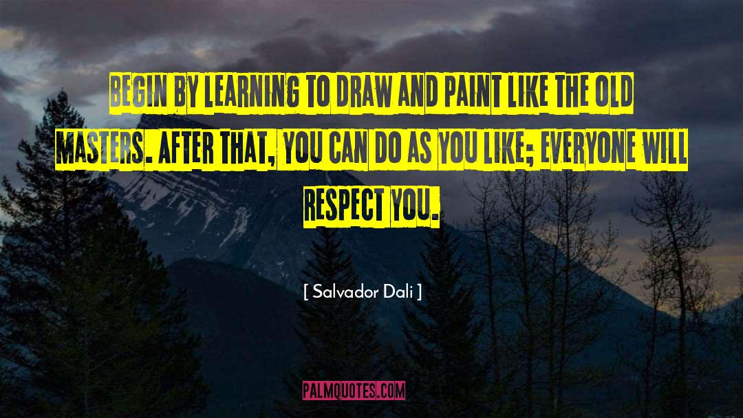 Salvador Dali Quotes: Begin by learning to draw