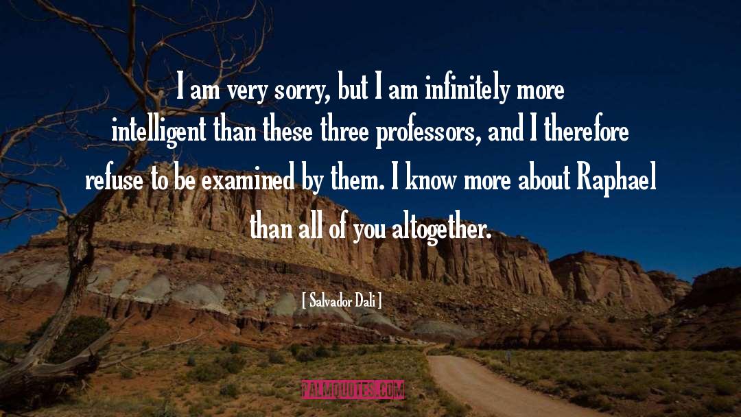 Salvador Dali Quotes: I am very sorry, but