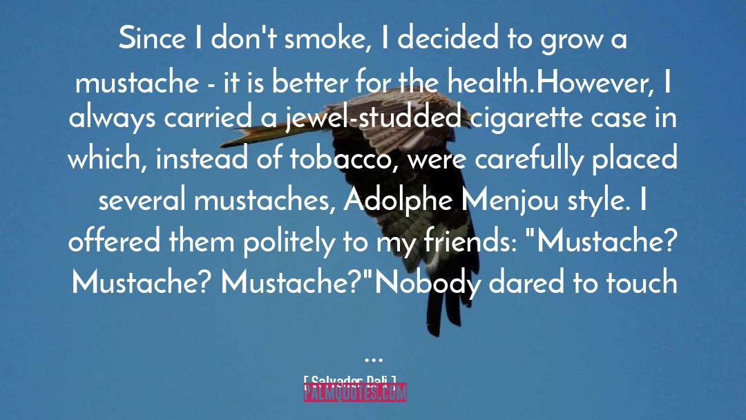 Salvador Dali Quotes: Since I don't smoke, I