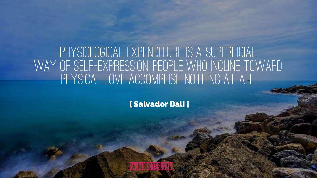 Salvador Dali Quotes: Physiological expenditure is a superficial