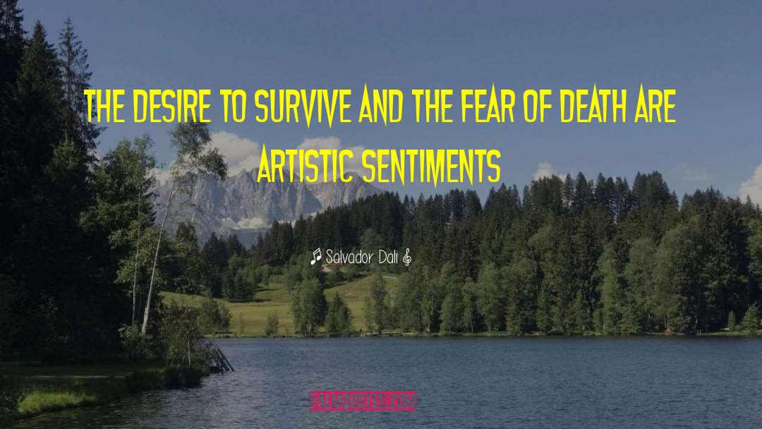 Salvador Dali Quotes: The desire to survive and