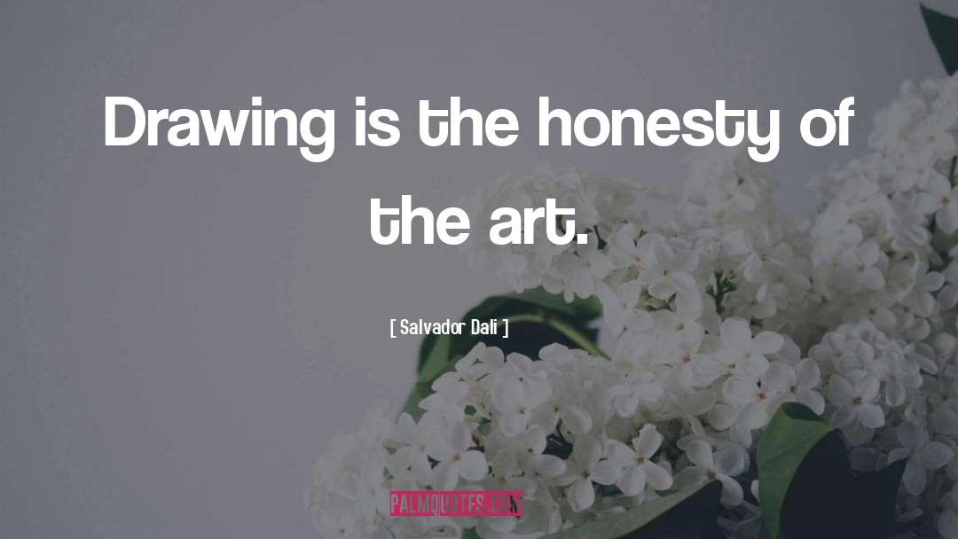 Salvador Dali Quotes: Drawing is the honesty of