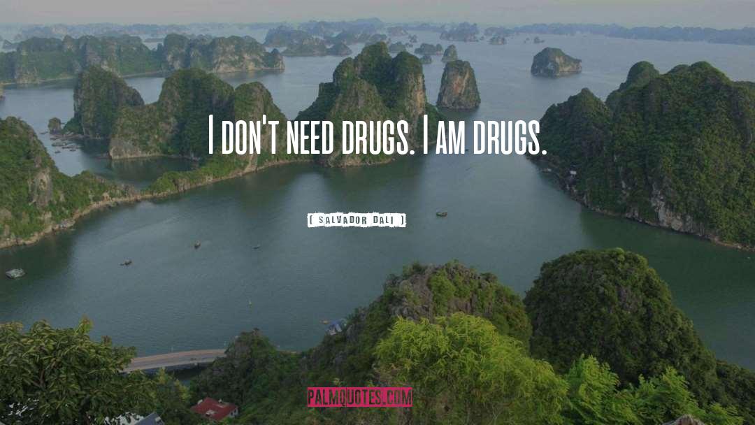 Salvador Dali Quotes: I don't need drugs. I