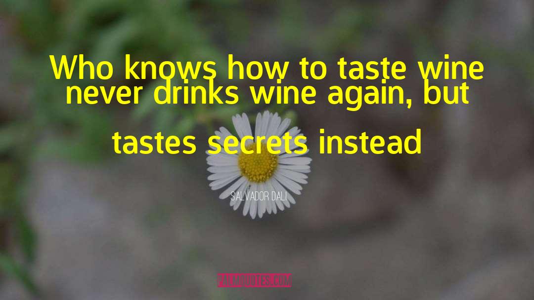 Salvador Dali Quotes: Who knows how to taste