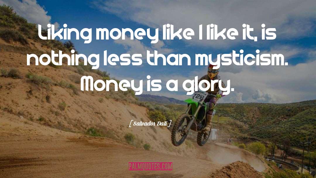 Salvador Dali Quotes: Liking money like I like