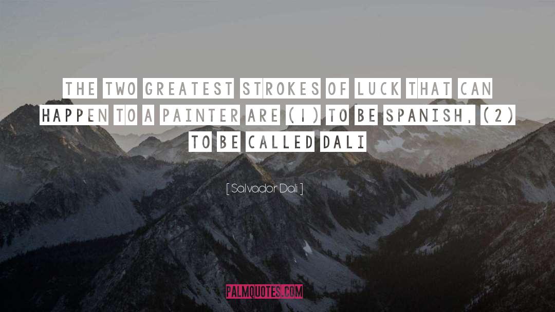 Salvador Dali Quotes: The two greatest strokes of