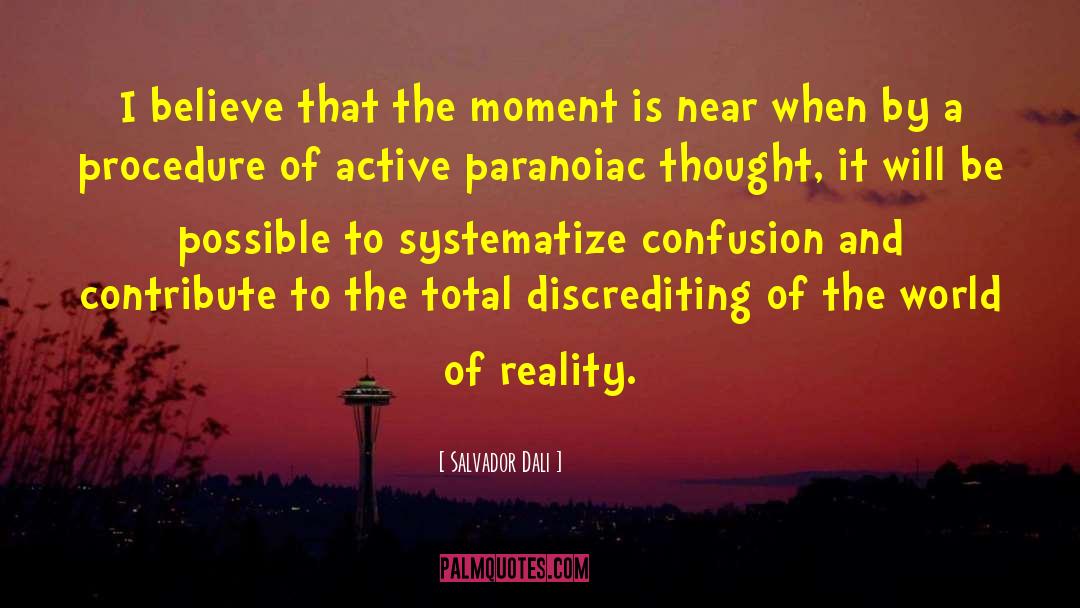 Salvador Dali Quotes: I believe that the moment