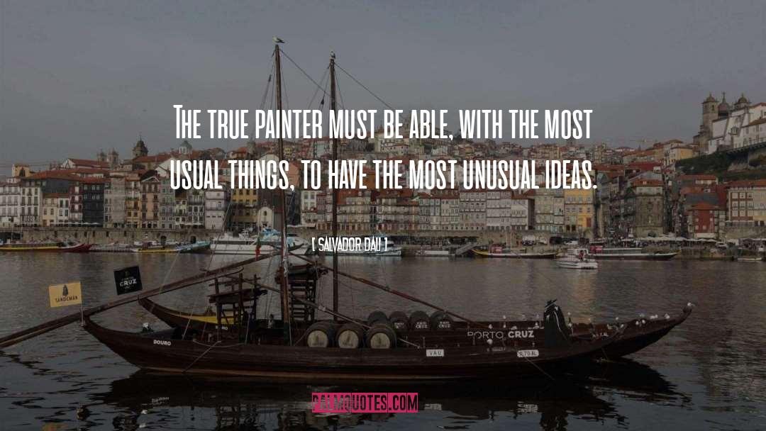 Salvador Dali Quotes: The true painter must be