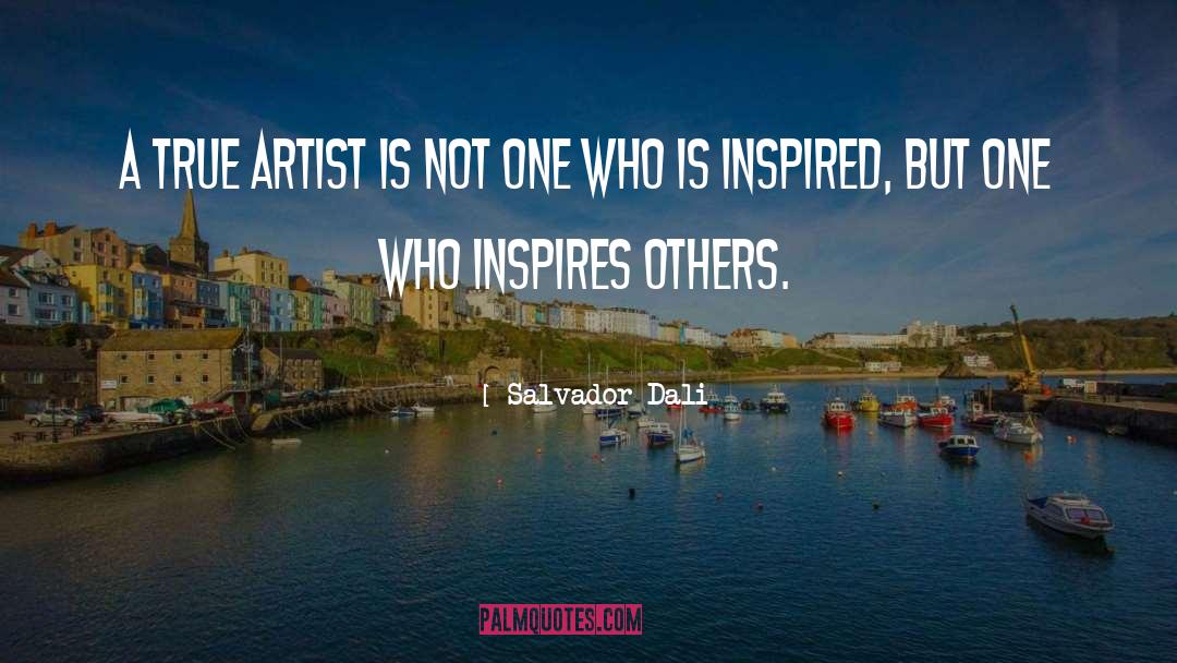 Salvador Dali Quotes: A true artist is not