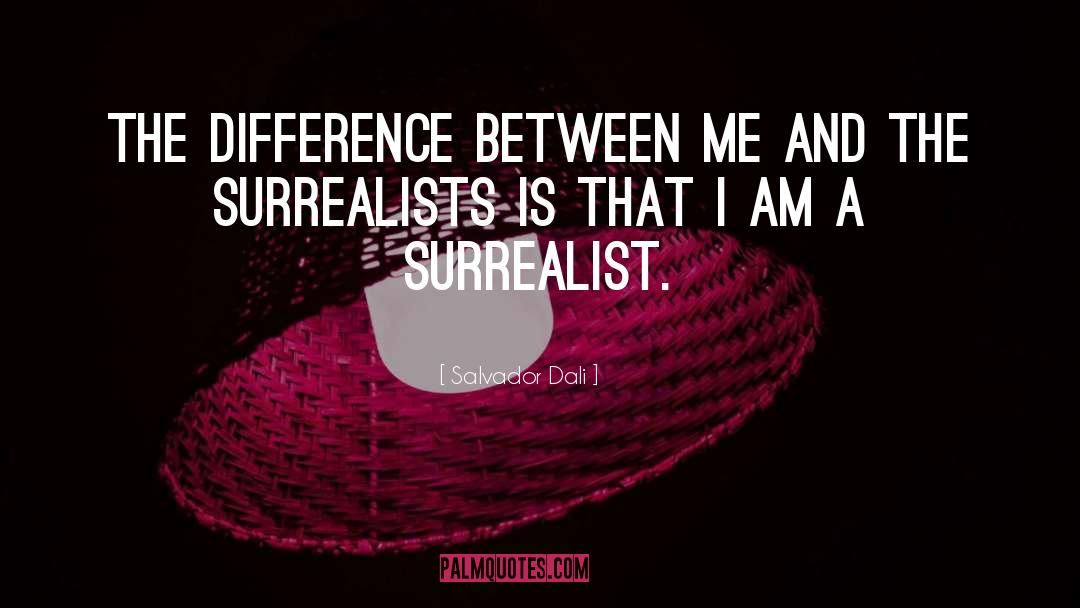 Salvador Dali Quotes: The difference between me and