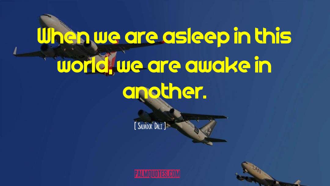 Salvador Dali Quotes: When we are asleep in