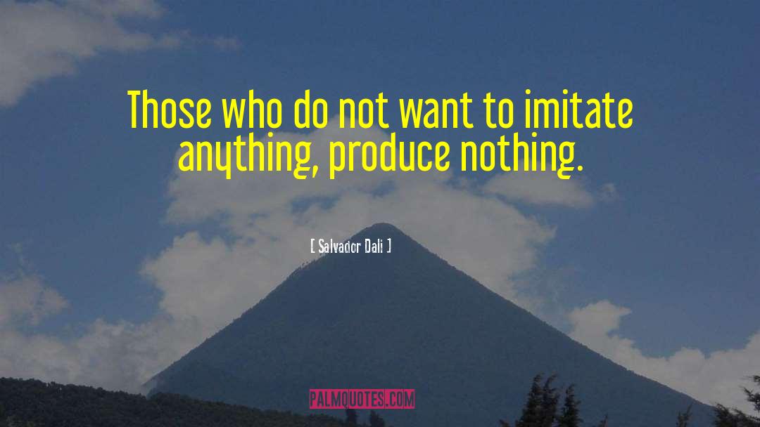 Salvador Dali Quotes: Those who do not want