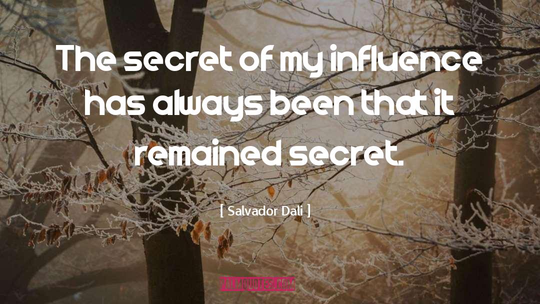 Salvador Dali Quotes: The secret of my influence