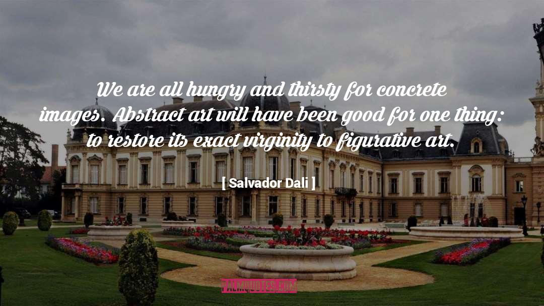 Salvador Dali Quotes: We are all hungry and
